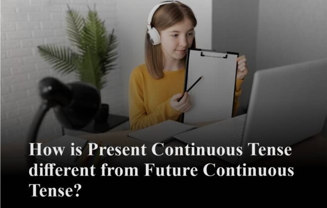 How is Present Continuous Tense different from Future Continuous Tense