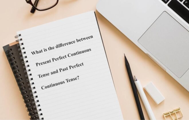 What is the difference between Present Perfect Continuous Tense and Past Perfect Continuous Tense
