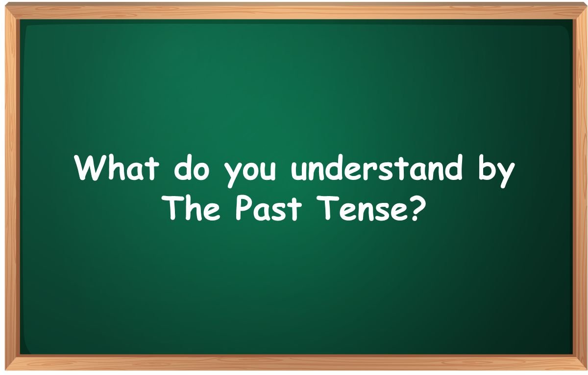 What do you understand by The Past Tense